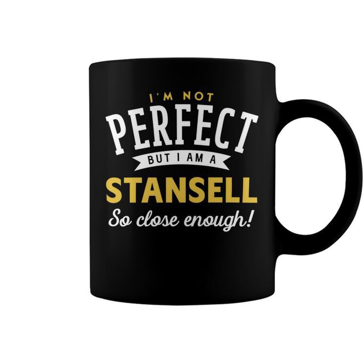 Im Not Perfect But I Am A Stansell So Close Enough Coffee Mug