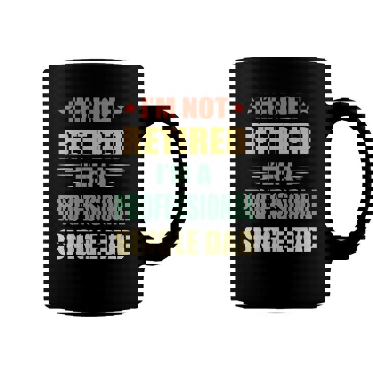 Im Not Retired Im A Professional Single Dad Coffee Mug