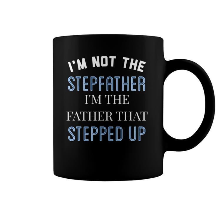 Im Not The Stepfather Im Father That Stepped Up Coffee Mug