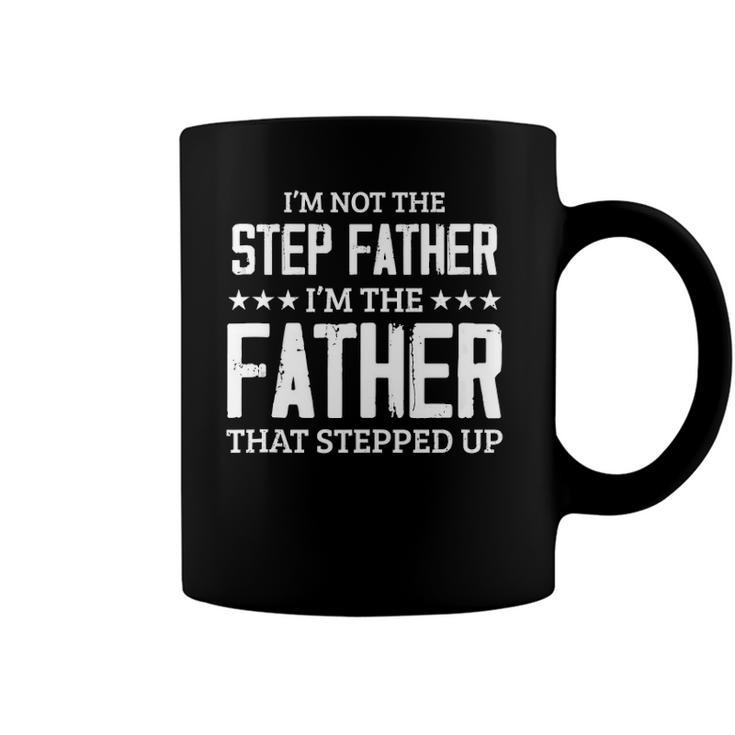 Im Not The Stepfather Im The Father That Stepped Up  Coffee Mug