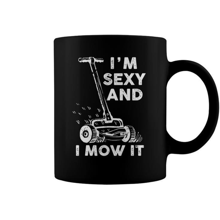 Im Sexy And I Mow It Funny Mowing Grass Cutting Lover Coffee Mug