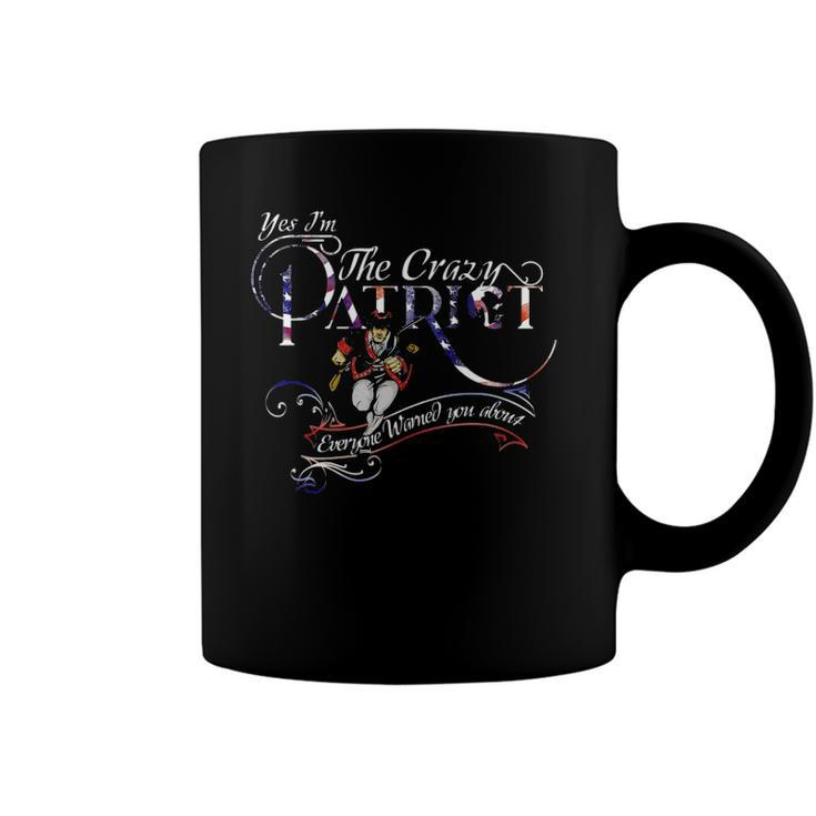 Im The Crazy Patriot Everyone Warned You About 4Th Of July Coffee Mug