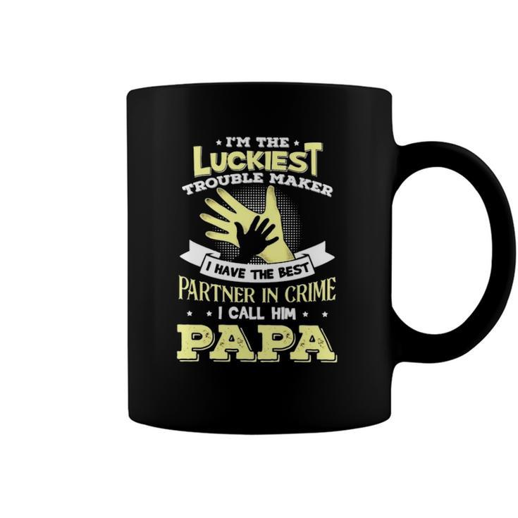 Im The Luckiest Trouble Maker I Have The Best Partner In Crime Papa Gift Coffee Mug