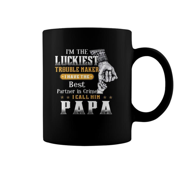 Im The Luckiest Trouble Maker I Have The Best Partner In Crime Papa Gift Coffee Mug