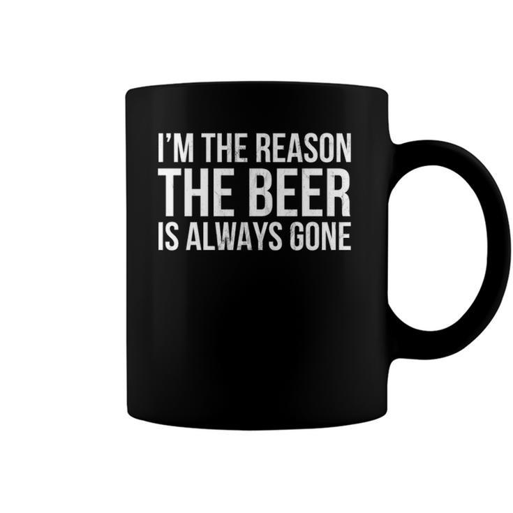 Im The Reason The Beer Is Always Gone  Coffee Mug