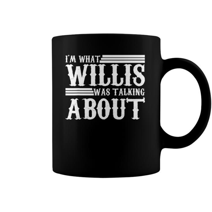Im What Willis Was Talking About Funny 80S Coffee Mug
