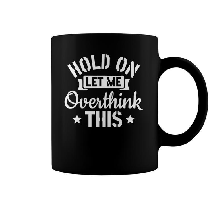 Introvert Sarcasm Saying Hold On Let Me Overthink This Coffee Mug