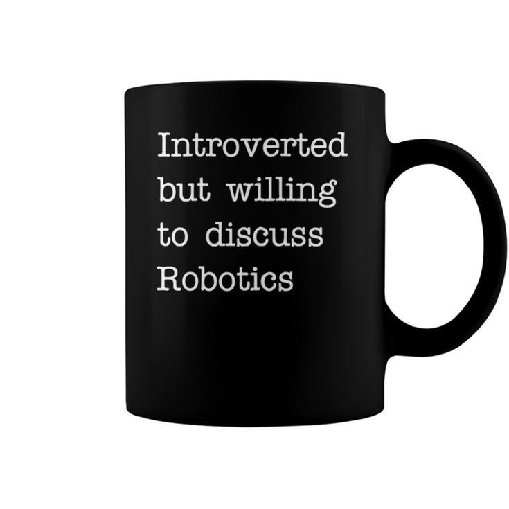 Introverted But Willing To Discuss Robotics Zip Coffee Mug