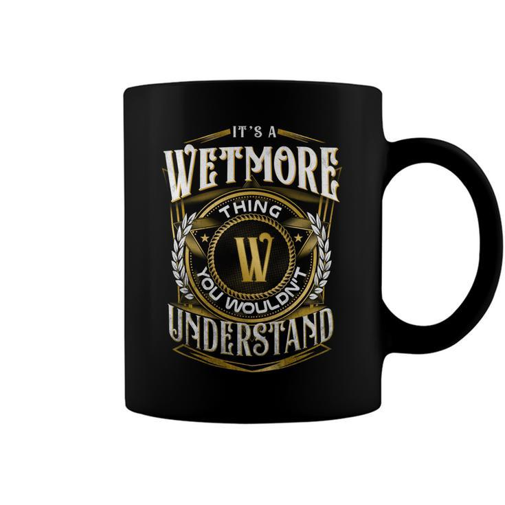 It A Wetmore Thing You Wouldnt Understand Coffee Mug
