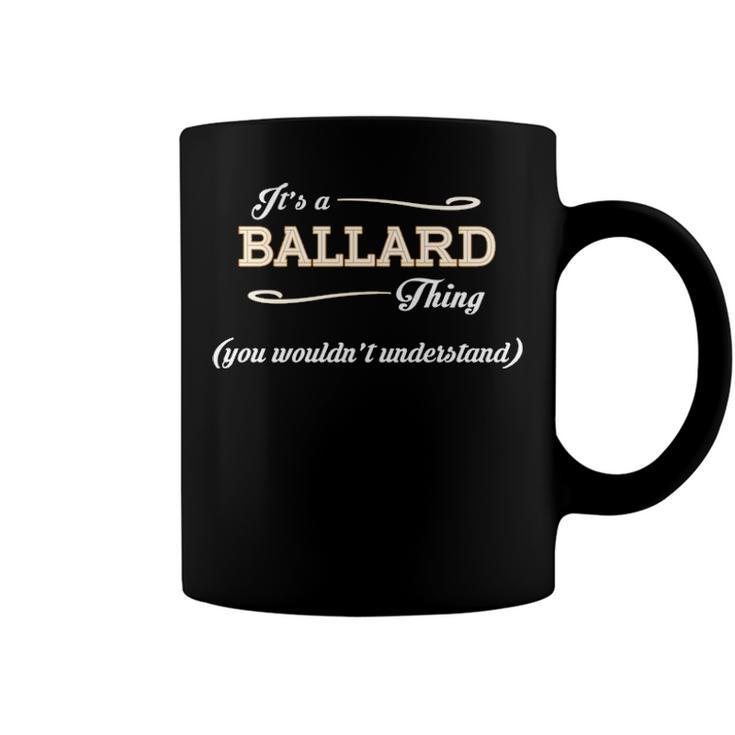 Its A Ballard Thing You Wouldnt Understand T Shirt Ballard Shirt  For Ballard  Coffee Mug