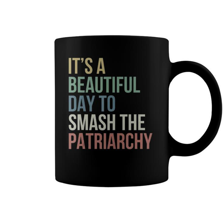 Its A Beautiful Day To Smash Patriarchy Pro Choice Feminist  Coffee Mug