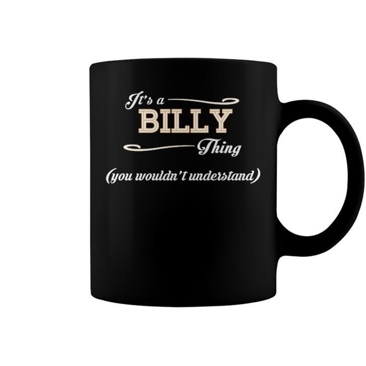 Its A Billy Thing You Wouldnt Understand T Shirt Billy Shirt  For Billy  Coffee Mug