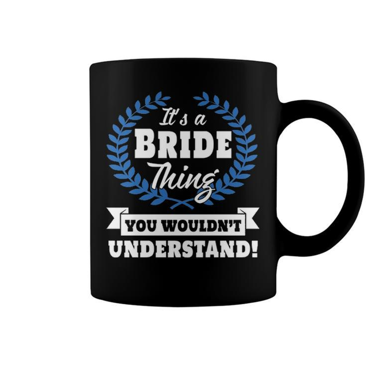 Its A Bride Thing You Wouldnt Understand T Shirt Bride Shirt  For Bride A Coffee Mug