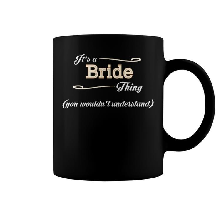 Its A Bride Thing You Wouldnt Understand T Shirt Bride Shirt  For Bride  Coffee Mug