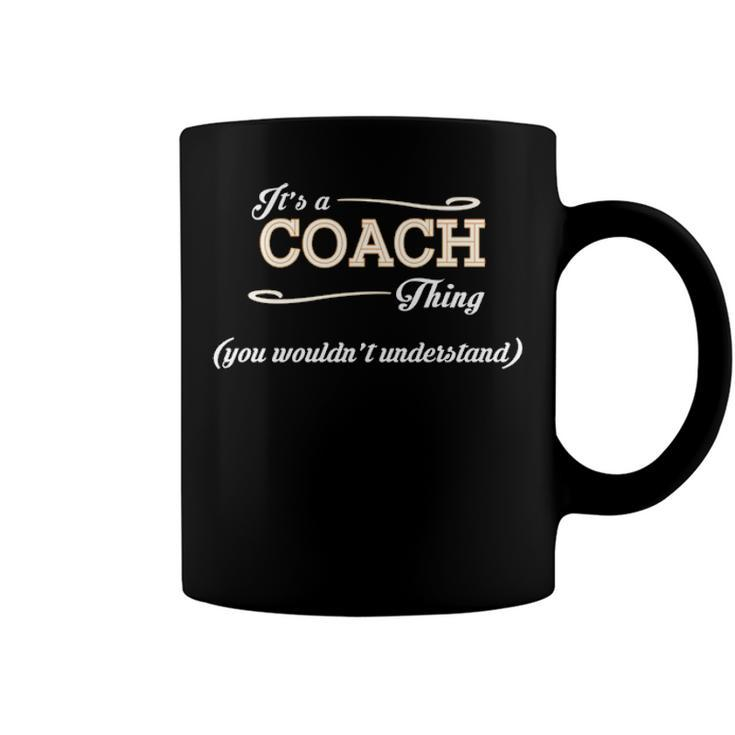 Its A Coach Thing You Wouldnt Understand T Shirt Coach Shirt  For Coach  Coffee Mug
