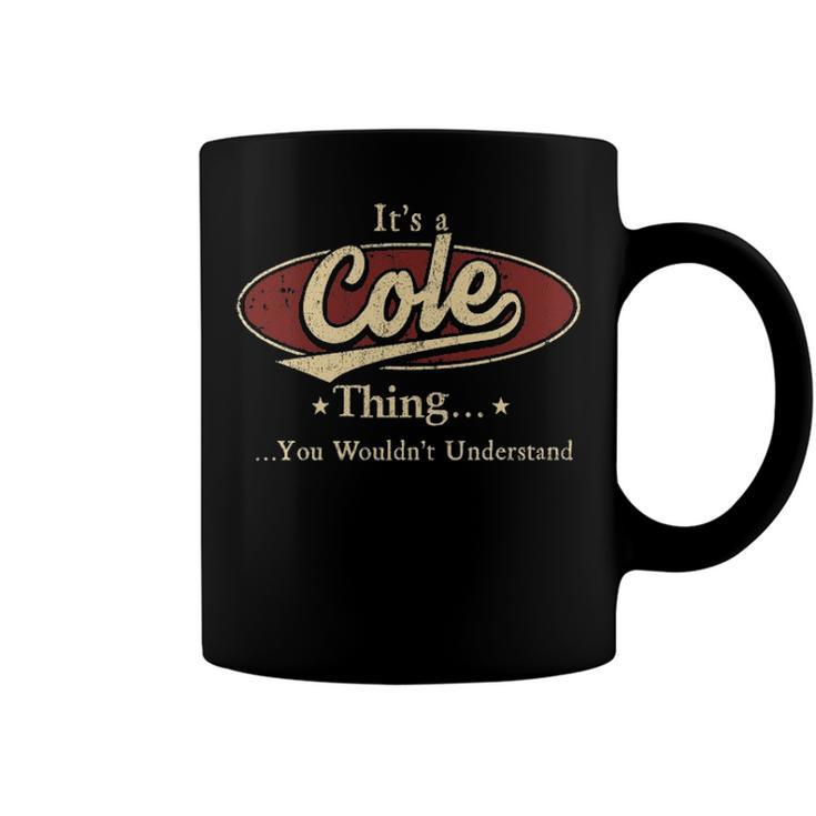 Its A Cole Thing You Wouldnt Understand Shirt Personalized Name Gifts T Shirt Shirts With Name Printed Cole Coffee Mug
