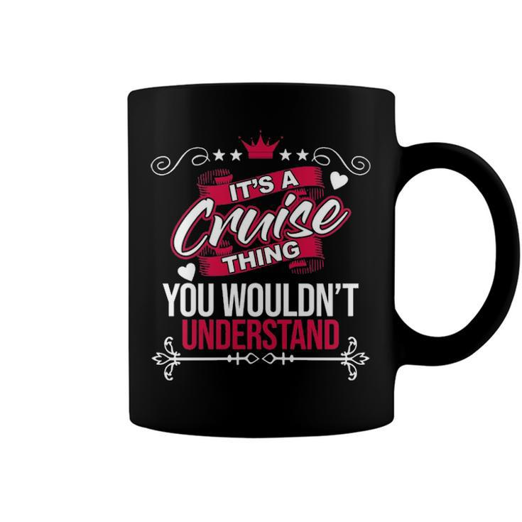 Its A Cruise Thing You Wouldnt Understand T Shirt Cruise Shirt  For Cruise  Coffee Mug