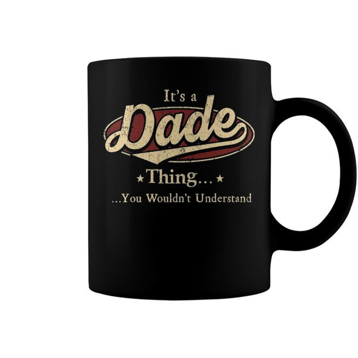 Its A Dade Thing You Wouldnt Understand Shirt Personalized Name Gifts T Shirt Shirts With Name Printed Dade Coffee Mug