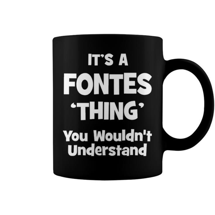 Its A Fontes Thing You Wouldnt Understand T Shirt Fontes Shirt  For Fontes  Coffee Mug