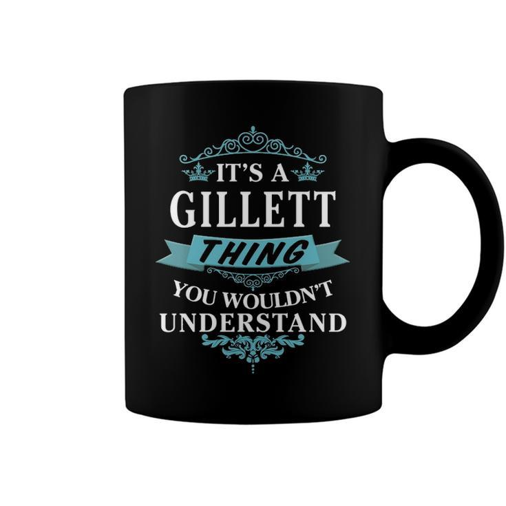 Its A Gillett Thing You Wouldnt Understand T Shirt Gillett Shirt  For Gillett  Coffee Mug
