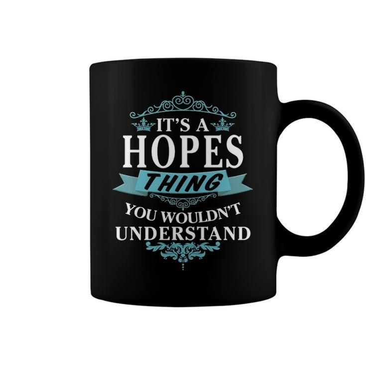 Its A Hopes Thing You Wouldnt UnderstandShirt Hopes Shirt For Hopes Coffee Mug