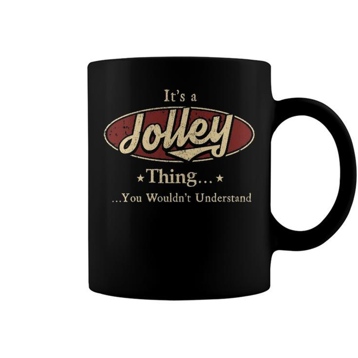 Its A Jolley Thing You Wouldnt Understand Shirt Personalized Name Gifts T Shirt Shirts With Name Printed Jolley Coffee Mug