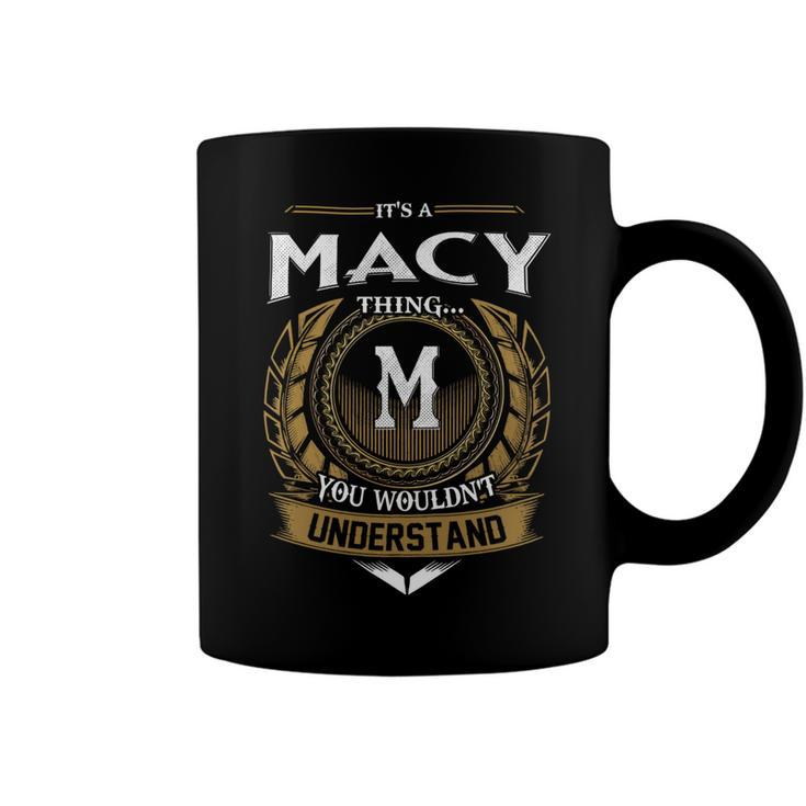 Its A Macy Thing You Wouldnt Understand Name  Coffee Mug