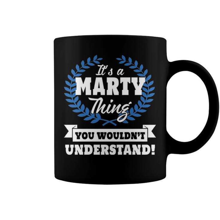 Its A Marty Thing You Wouldnt Understand T Shirt Marty Shirt  For Marty A Coffee Mug