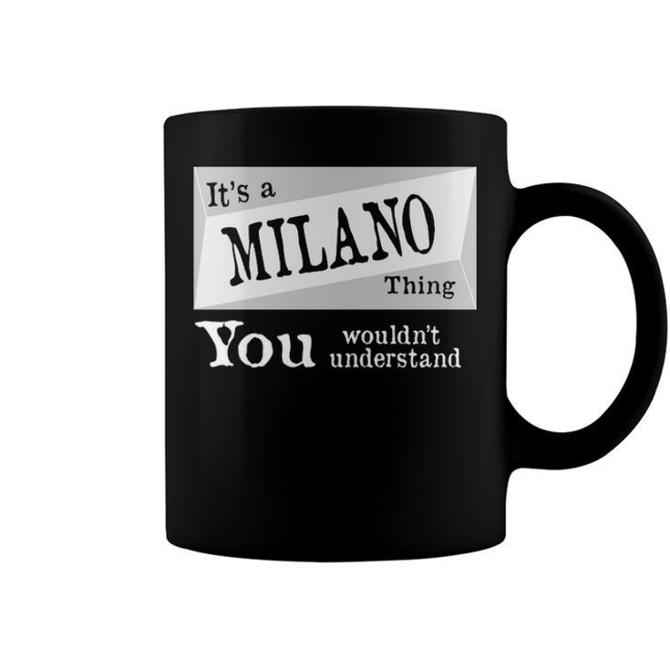 Its A Milano Thing You Wouldnt Understand T Shirt Milano Shirt  For Milano D Coffee Mug