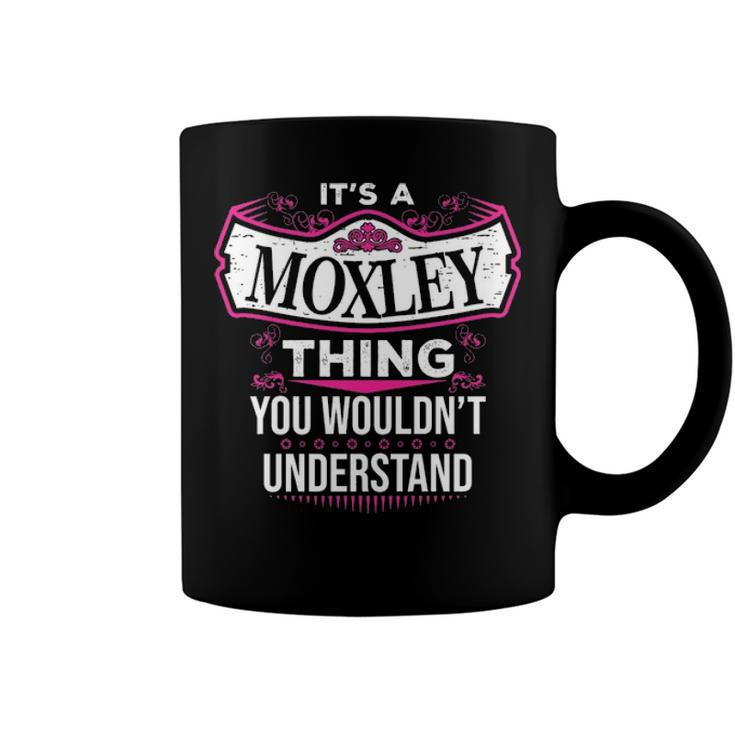 Its A Moxley Thing You Wouldnt Understand T Shirt Moxley Shirt  For Moxley  Coffee Mug