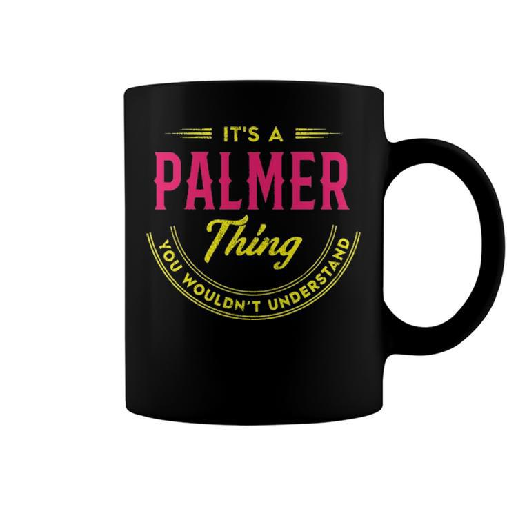 Its A Palmer Thing You Wouldnt Understand Shirt Personalized Name GiftsShirt Shirts With Name Printed Palmer Coffee Mug