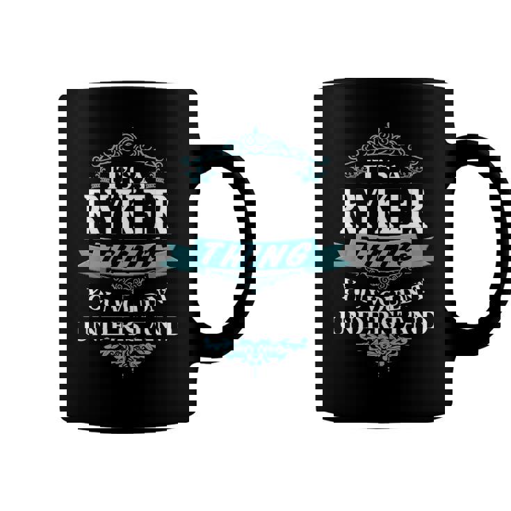 Its A Ryker Thing You Wouldnt UnderstandShirt Ryker Shirt For Ryker Coffee Mug