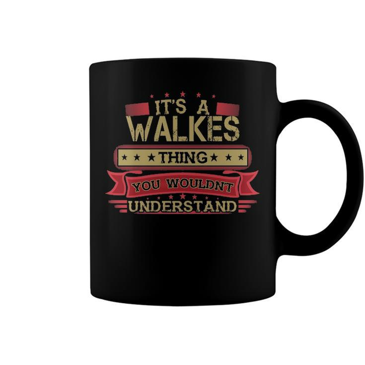 Its A Walkes Thing You Wouldnt Understand T Shirt Walkes Shirt Shirt For Walkes  Coffee Mug