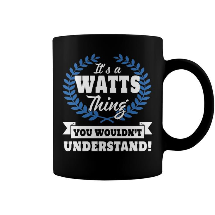Its A Watts Thing You Wouldnt Understand T Shirt Watts Shirt  For Watts A Coffee Mug