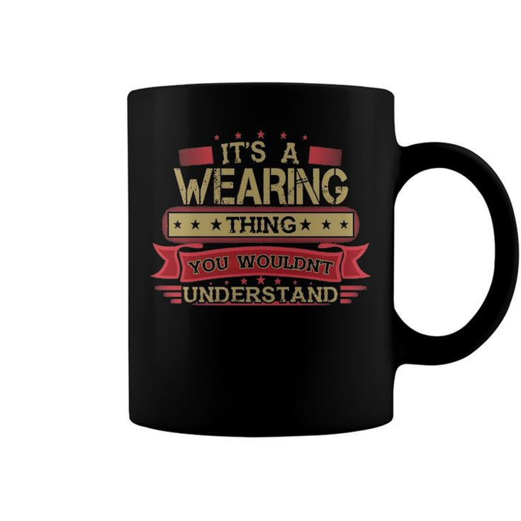 Its A Wearing Thing You Wouldnt Understand T Shirt Wearing Shirt Shirt For Wearing Coffee Mug