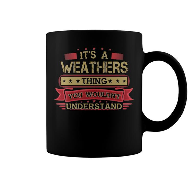 Its A Weathers Thing You Wouldnt Understand T Shirt Weathers Shirt Shirt For Weathers  Coffee Mug
