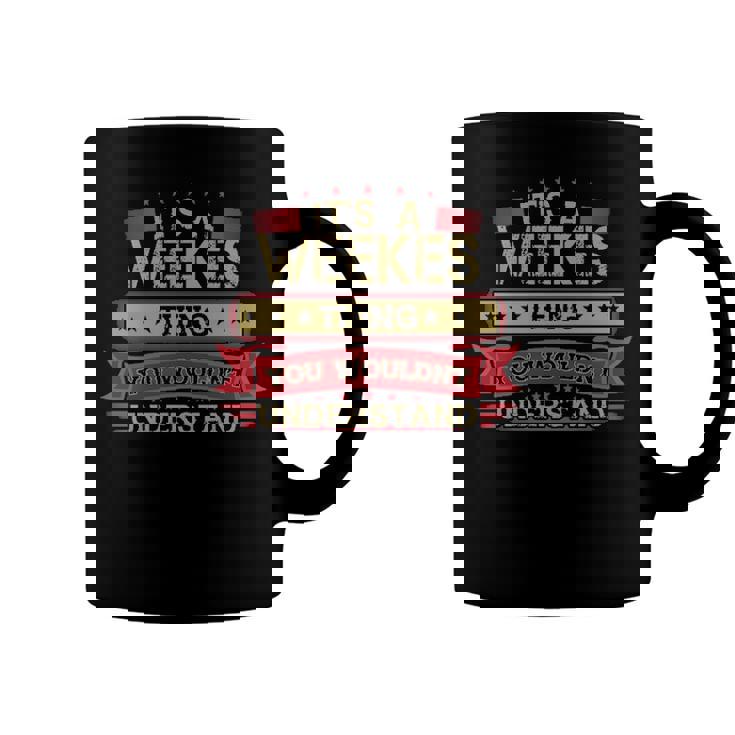 Its A Weekes Thing You Wouldnt Understand T Shirt Weekes Shirt Shirt For Weekes  Coffee Mug