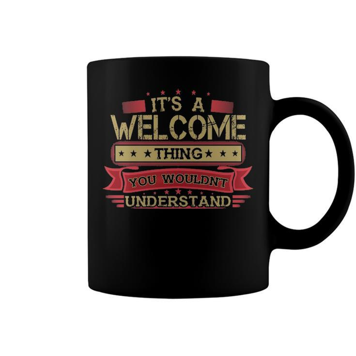 Its A Welcome Thing You Wouldnt Understand T Shirt Welcome Shirt Shirt For Welcome Coffee Mug