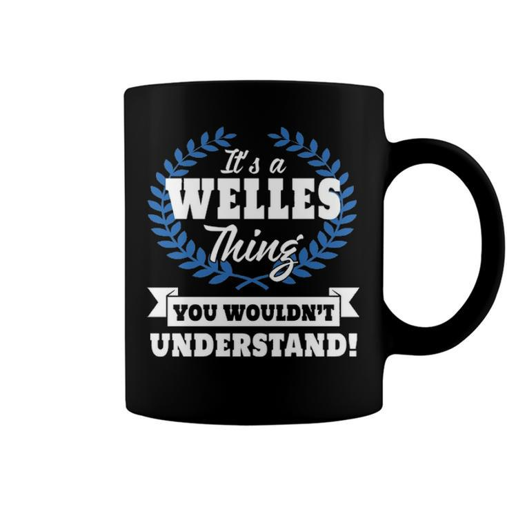 Its A Welles Thing You Wouldnt Understand T Shirt Welles Shirt  For Welles A Coffee Mug