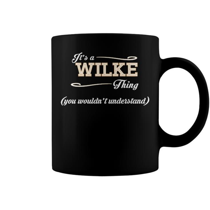 Its A Wilke Thing You Wouldnt Understand T Shirt Wilke Shirt  For Wilke  Coffee Mug