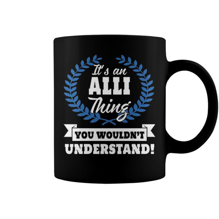Its An Alli Thing You Wouldnt Understand T Shirt Alli Shirt  For Alli A Coffee Mug