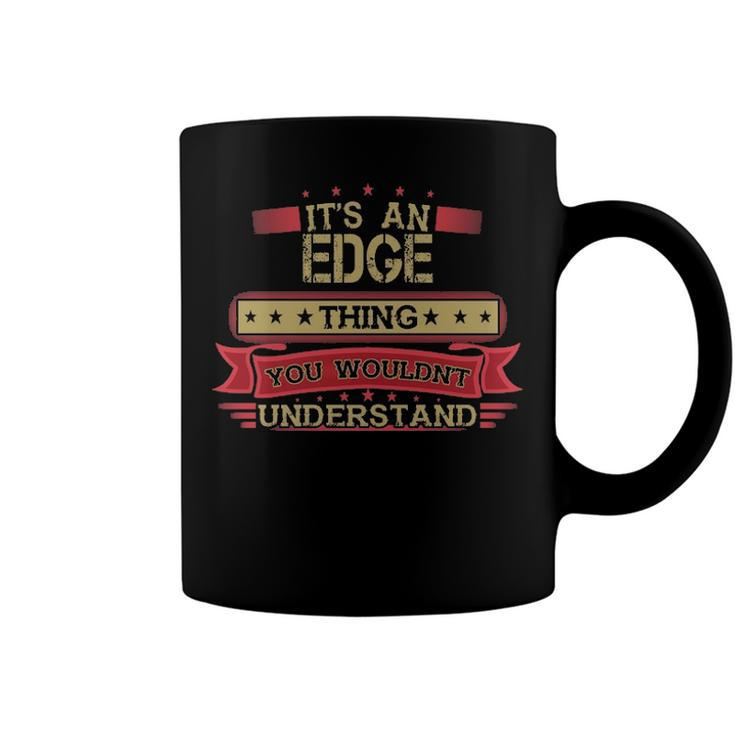 Its An Edge Thing You Wouldnt UnderstandShirt Edge Shirt Shirt For Edge Coffee Mug