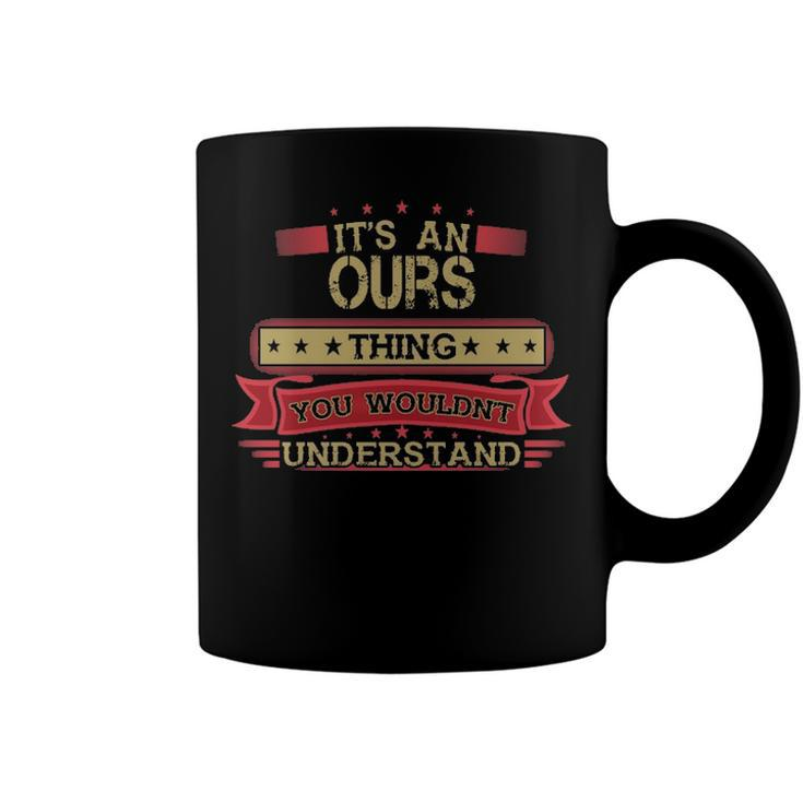 Its An Ours Thing You Wouldnt Understand T Shirt Ours Shirt Shirt For Ours Coffee Mug