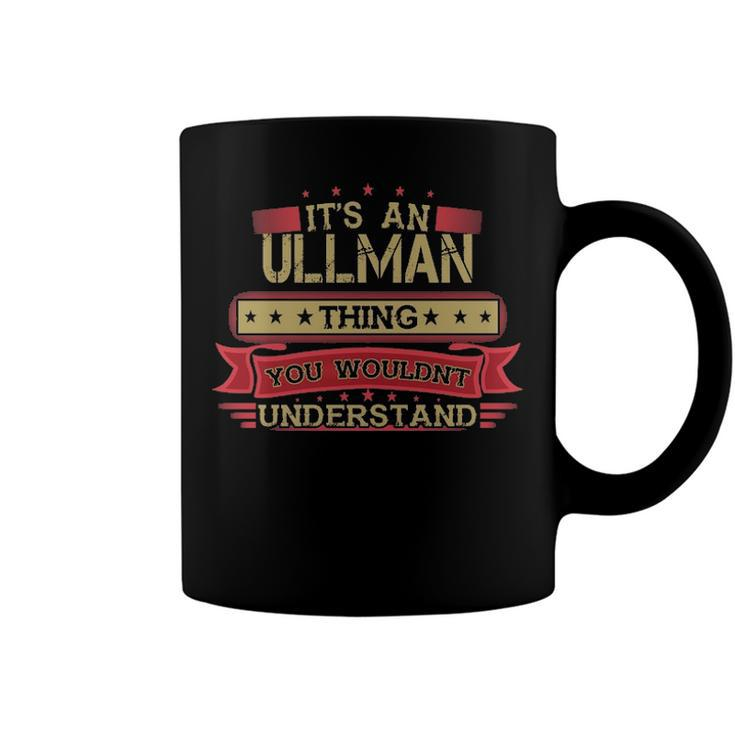 Its An Ullman Thing You Wouldnt Understand T Shirt Ullman Shirt Shirt For Ullman Coffee Mug