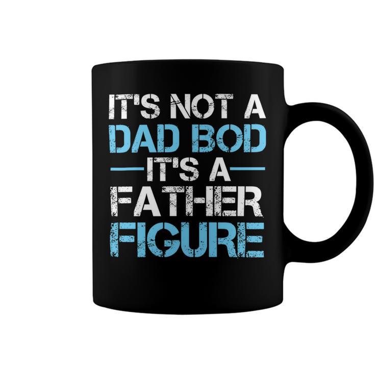 Its Not A Dad Bod Its A Father Figure Fathers Day Coffee Mug