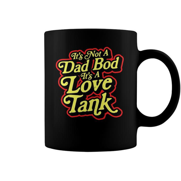 Its Not A Dad Bod Its A Love Tank Funny Fathers Day Coffee Mug