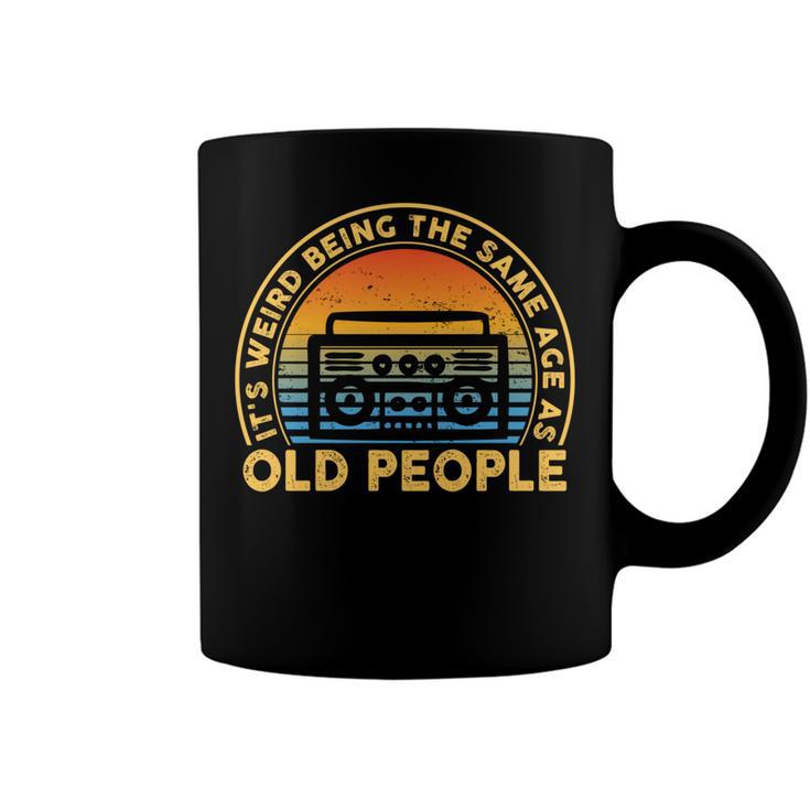 Its Weird Being The Same Age As Old People Funny Quote   Coffee Mug