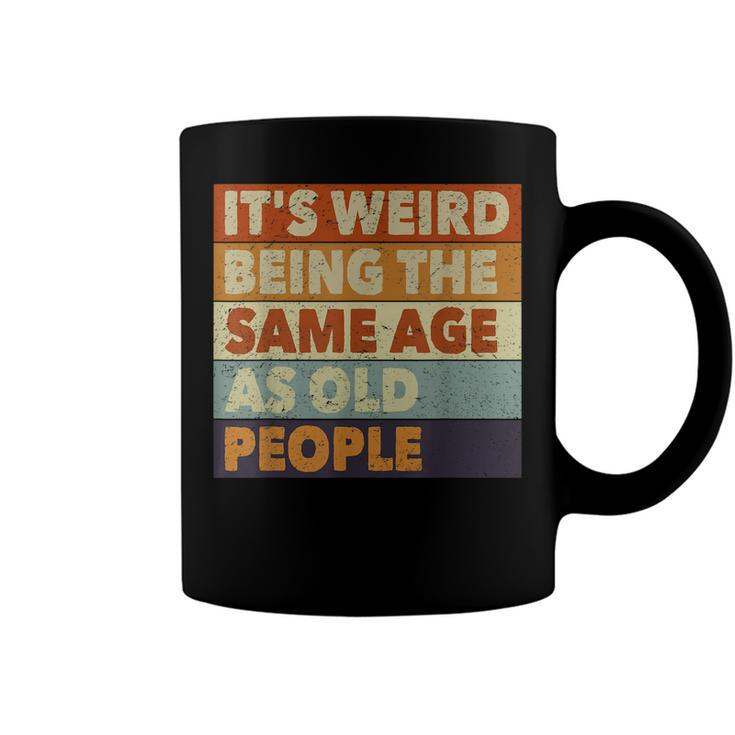 Its Weird Being The Same Age As Old People Funny Vintage  Coffee Mug