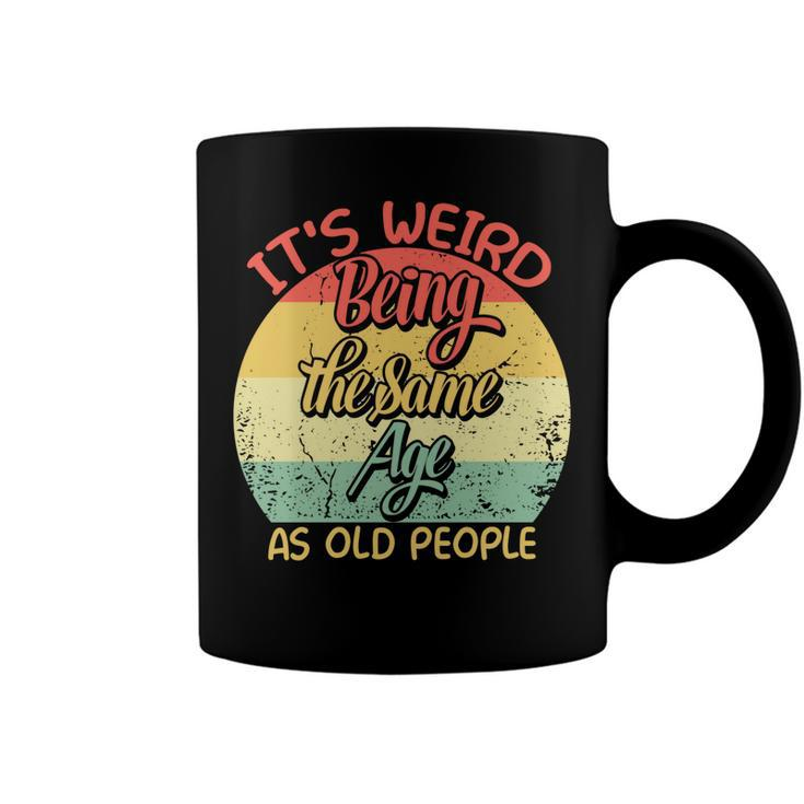 Its Weird Being The Same Age As Old People Retro Sarcastic  V2 Coffee Mug