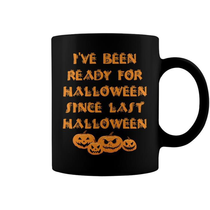 Ive Been Ready For Halloween Since Last Halloween Funny Coffee Mug